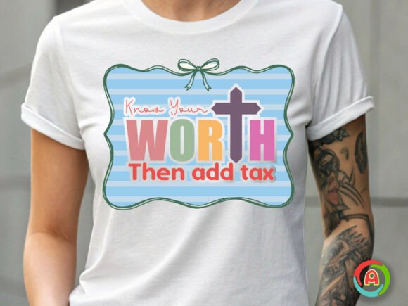 Know Your Worth then Add Tax Christian T-Shirt Graphics