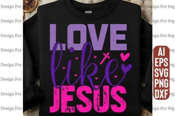 Love Like Jesus SVG & Graphics for T-Shirt Designs