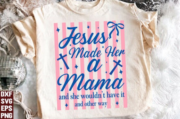 Striped Jesus Made Her a Mama: T-Shirt Designs & Graphics